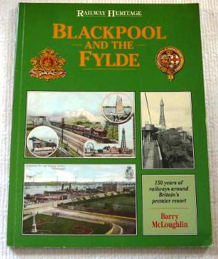 Blackpool and the Fylde: 150 Years of Railways Around Britain's Premier Resort, 1996