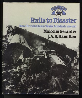 Rails to Disaster: More British Steam Train Accidents, 1906-57 by Malcolm Gerard (Author), James Alan Bousfield Hamilton