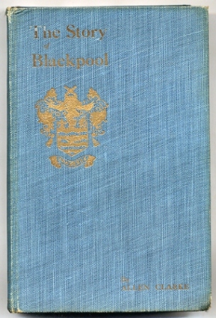 The Story Of Blackpool by Allen Clarke 1923