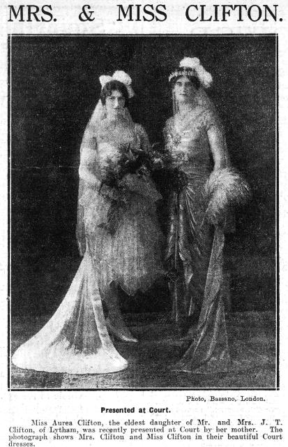 Miss Aurea the eldest daughter of Mr and Mrs J T Clifton, of Lytham, was recently presented at Court by her mother. The photograph shows Mrs.Clifton and Miss Clifton in their beautiful Court dresses.