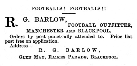 An advert for Richard Gorton Barlow as a 'Football Outfitter', Manchester and Blackpool, October, 1896. Since 1880 he had been in business as a sports outfitter with a shop at Victoria Station Approach, Manchester.