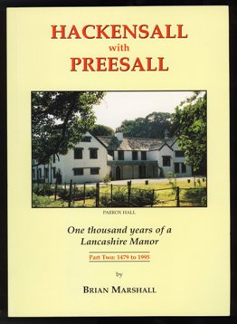 Hackensall With Preesall - One housand years of a Lancashire Manor - Part Two: 1479 to 1995 by Brian Marshall 1995