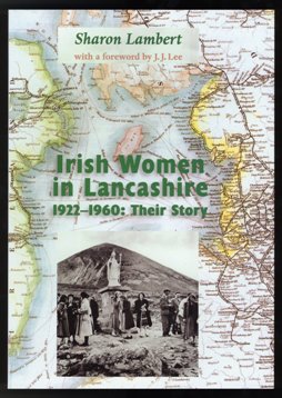 Irish Women in Lancashire 1922-1960: Their Story by Sharon Lambert 2001